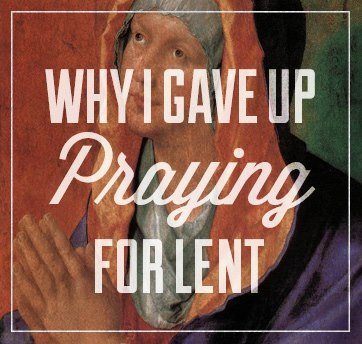 Why I gave up praying for Lent (Image courtesy and copyright Dayna Novak)