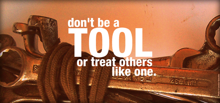 Leaders don't treat people like tools.