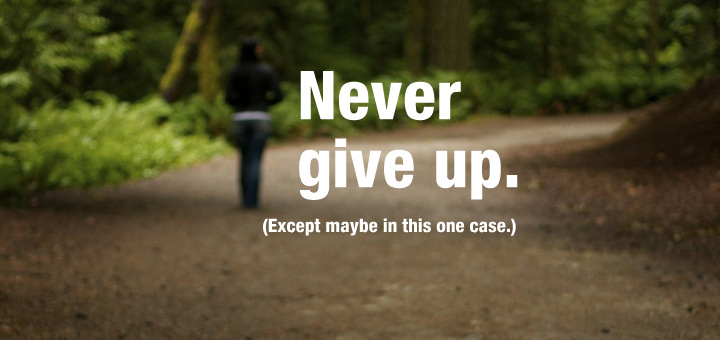 Never give up.